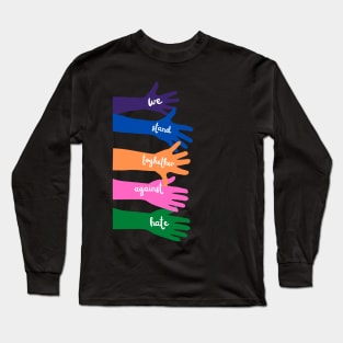 We stand together against racism Long Sleeve T-Shirt